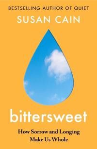 Bittersweet: How Sorrow And Longing Make Us Whole Av Susan Cain