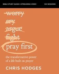 Pray First Bible Study Guide Plus Streaming Video Av Chris Hodges Pray First Bible Study Guide Plus Streaming Video Av Chris Hodges