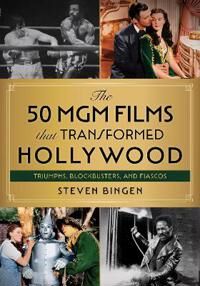 Bingen, Steven The 50 MGM Films that Transformed Hollywood (1493067001)