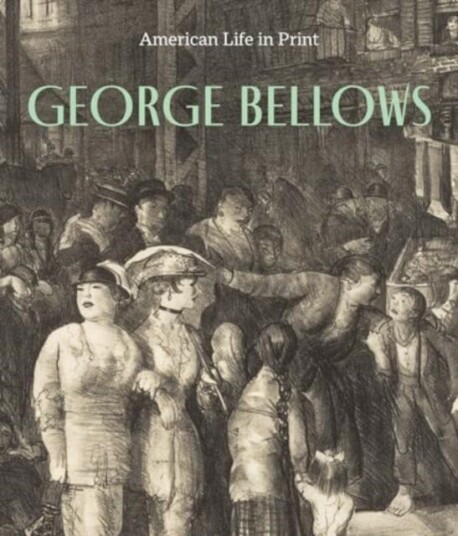 George Bellows American Life in Print