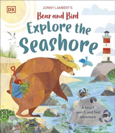 Jonny Lambert¿s Bear and Bird Explore the Seashore Jonny Lambert¿s Bear and Bird Explore the Seashore