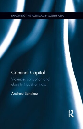 Criminal Capital Violence, Corruption and Class in Industrial India