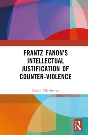 Frantz Fanon's Intellectual Justification of Counter Violence