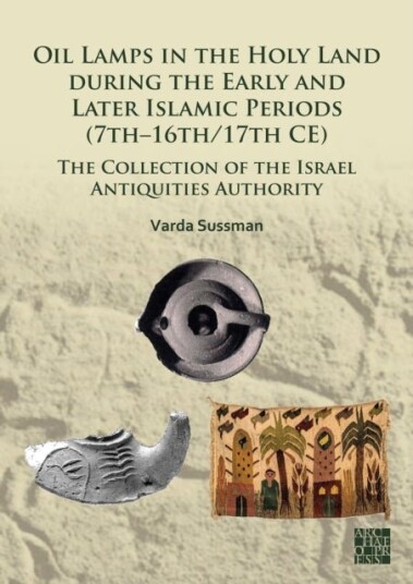 Oil Lamps in the Holy Land during the Early and Later Islamic Periods 7th–16th/17th CE