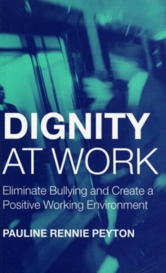 Dignity at Work Eliminate Bullying and Create and a Positive Working Environment