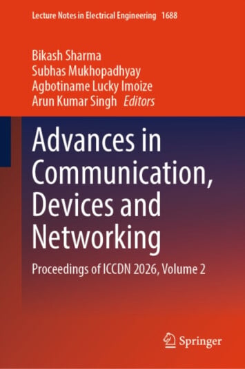 Advances in Communication, Devices and Networking Proceedings of ICCDN 2026, Volume 2