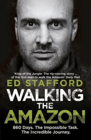 Walking The Amazon Av Ed Stafford