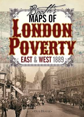 Booth's Maps of London Poverty, 1889 East & West London Booth's Maps of London Poverty, 1889 East & West London