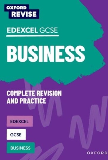 Oxford Revise: Edexcel GCSE Business Complete Revision and Practice Oxford Revise: Edexcel GCSE Business Complete Revision and Practice