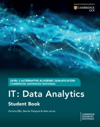 Cambridge Advanced National AAQ in IT: Data Analytics Student Book