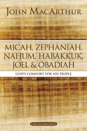 Micah, Zephaniah, Nahum, Habakkuk, Joel, and Obadiah Micah, Zephaniah, Nahum, Habakkuk, Joel, and Obadiah