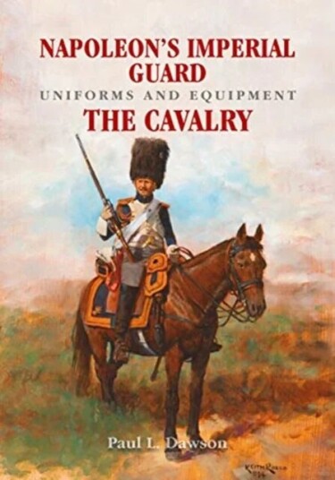 Napoleon'S Imperial Guard Uniforms And Equipment Av Paul L. Dawson