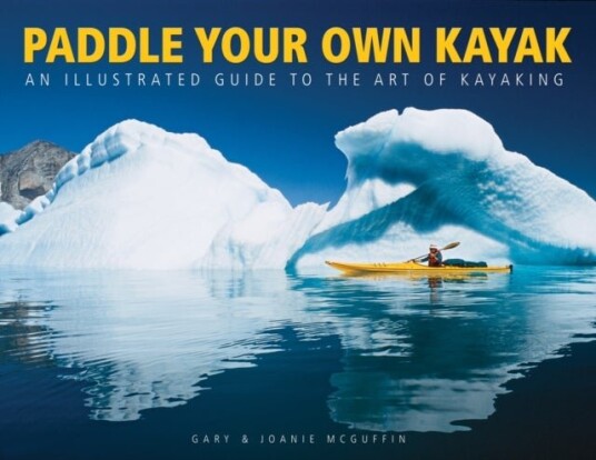 Paddle Your Own Kayak: An Illustrated Guide to the Art of Kayaking Paddle Your Own Kayak: An Illustrated Guide to the Art of Kayaking