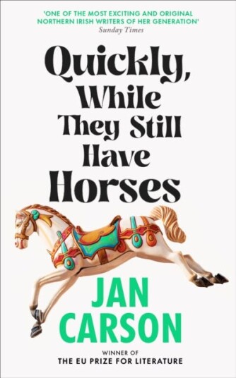 Quickly, While They Still Have Horses Av Jan Carson