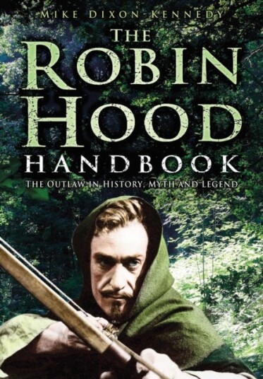 The Robin Hood Handbook The Outlaw in History Myth and Legend