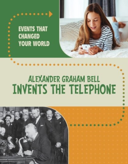 Alexander Graham Bell Invents the Telephone Alexander Graham Bell Invents the Telephone