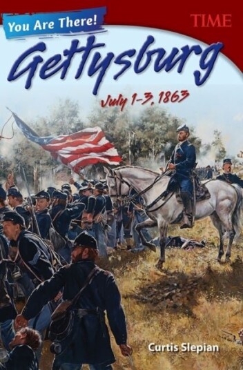 You Are There! Gettysburg July 1 3 1863 You Are There! Gettysburg July 1 3 1863
