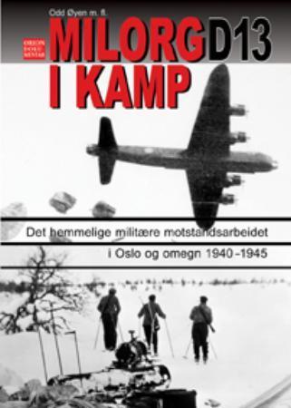 Milorg D13 i kamp: episoder fra det hemmelige militære motstandsarbeidet i O…, Veldig pen bok / som ny