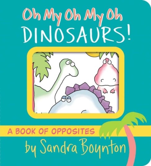 Oh My Oh My Oh Dinosaurs! Av Sandra Boynton Oh My Oh My Oh Dinosaurs! Av Sandra Boynton
