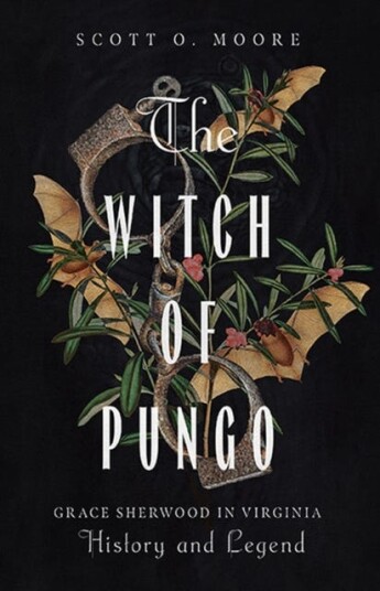The Witch of Pungo Grace Sherwood in Virginia History and Legend The Witch of Pungo Grace Sherwood in Virginia History and Legend