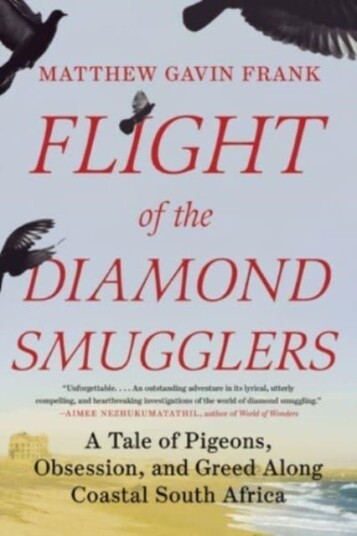 Flight of the Diamond Smugglers A Tale of Pigeons Obsession and Greed Along Coastal South Africa Flight of the Diamond Smugglers A Tale of Pigeons Obsession and Greed Along Coastal South Africa