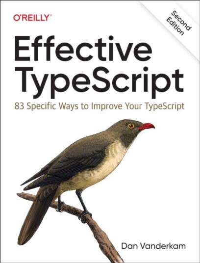 Effective Typescript  83 Specific Ways to Improve Your Typescript
