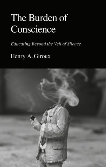 The Burden of Conscience Educating Beyond the Veil of Silence The Burden of Conscience Educating Beyond the Veil of Silence