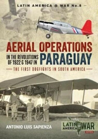 Aerial Operations In The Revolutions Of 1922 And 1947 In Paraguay Av Antonio Luis Sapienza Aerial Operations In The Revolutions Of 1922 And 1947 In Paraguay Av Antonio Luis Sapienza