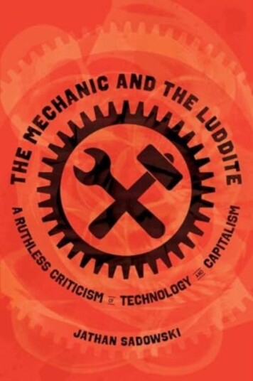 The Mechanic and the Luddite A Ruthless Criticism of Technology and Capitalism The Mechanic and the Luddite A Ruthless Criticism of Technology and Capitalism