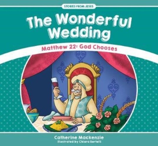 The Wonderful Wedding  Matthew 22: God Chooses