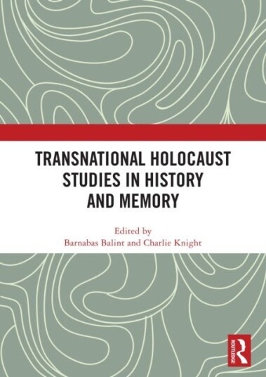 Transnational Holocaust Studies in History and Memory