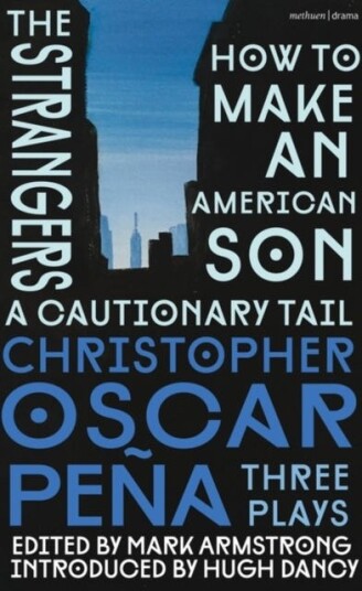 christopher oscar pena: Three Plays how to make an American Son; the strangers; a cautionary tail