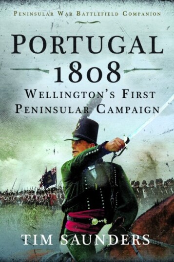 Portugal 1808: Wellington¿s First Peninsular Campaign Portugal 1808: Wellington¿s First Peninsular Campaign