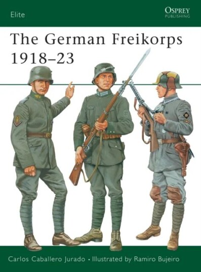 The German Freikorps 1918-23 Av Carlos Caballero Jurado