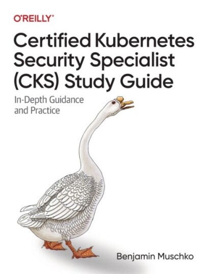 Certified Kubernetes Security Specialist (CKS) Study Guide  InDepth Guidance and Practice