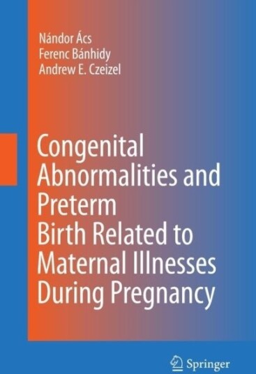 Congenital Abnormalities and Preterm Birth Related to Maternal Illnesses During Pregnancy