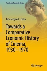 Sedgwick John Towards a Comparative Economic History of Cinema 1930–1970