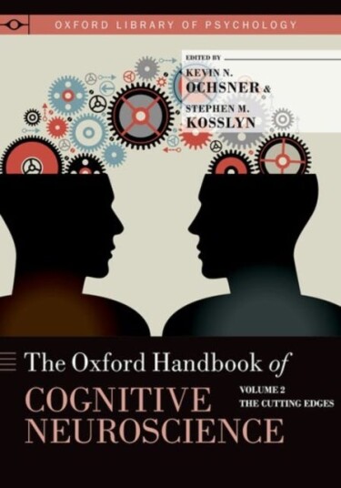 The Oxford Handbook of Cognitive Neuroscience  Volume 2: The Cutting Edges