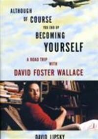 Although Of Course You End Up Becoming Yourself Av David Lipsky Although Of Course You End Up Becoming Yourself Av David Lipsky