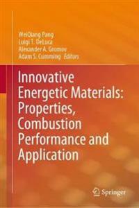 Pang WeiQiang Innovative Energetic Materials: Properties Combustion Performance and Application