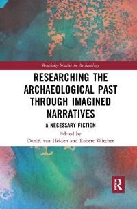 Researching The Archaeological Past Through Imagined Narratives