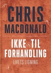 MacDonald Chris Ikke til forhandling; livets ligning MacDonald Chris Ikke til forhandling; livets ligning