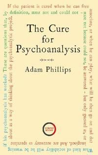 Philips Adam The Cure for Psychoanalysis Philips Adam The Cure for Psychoanalysis