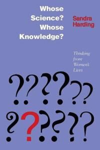 Whose Science? Whose Knowledge? Av Sandra Harding Whose Science? Whose Knowledge? Av Sandra Harding