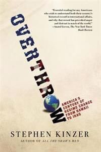 Kinzer Stephen Overthrow: America's Century of Regime Change from Hawaii to Iraq Kinzer Stephen Overthrow: America's Century of Regime Change from Hawaii to Iraq