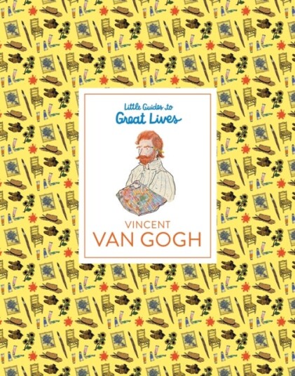 Little Guides to Great Lives: Vincent van Gogh