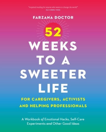 52 Weeks to a Sweeter Life for Caregivers Activists and Helping Professionals