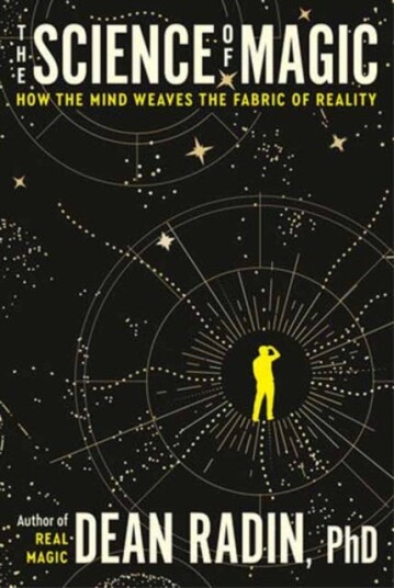 The Science of Magic  How the Mind Weaves the Fabric of Reality