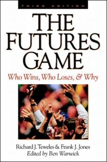The Futures Game: Who Wins, Who Loses, & Why Av Richard Teweles, Frank Jones The Futures Game: Who Wins, Who Loses, & Why Av Richard Teweles, Frank Jones