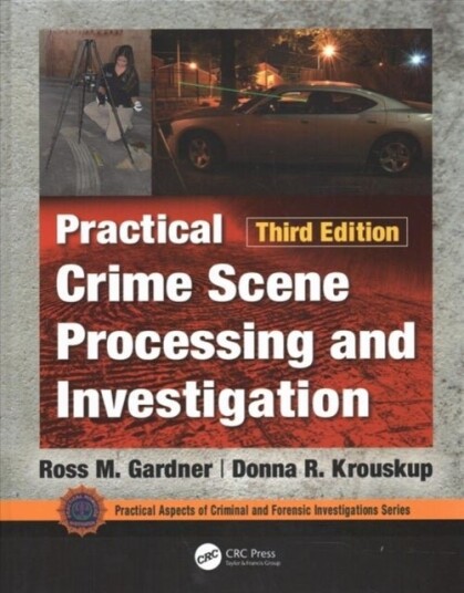 Practical Crime Scene Processing and Investigation Third Edition